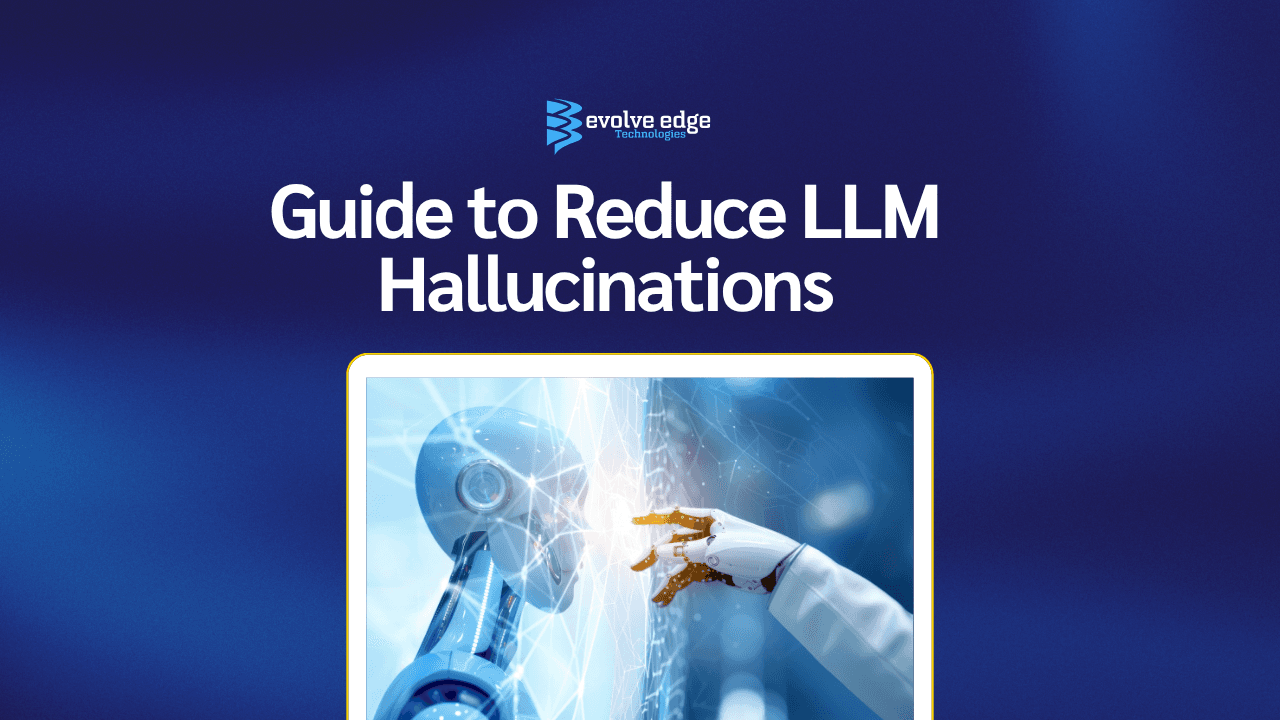 How to Reduce Hallucinations in LLMs: Guide to Building Reliable AI Systems